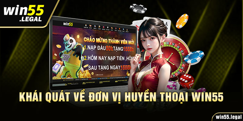 Khái quát về đơn vị huyền thoại Win55