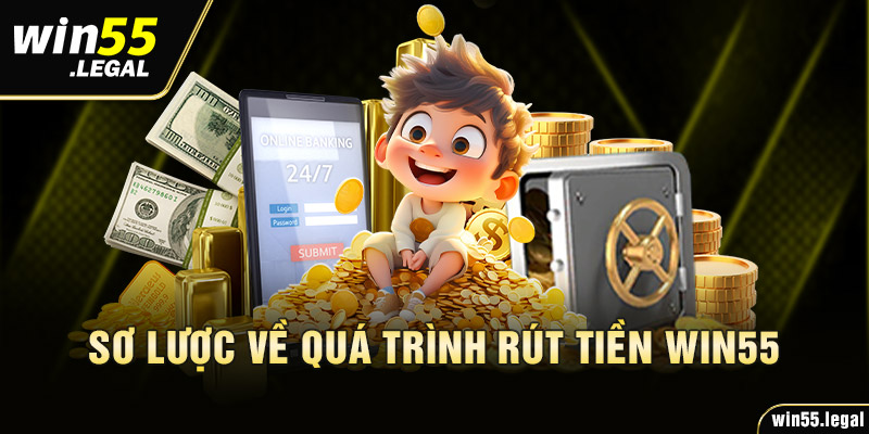 Sơ lược về quá trình rút tiền Win55