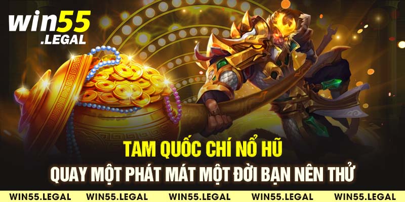 Sơ lược vài nét về trò chơi Tam Quốc Chí nổ hũ