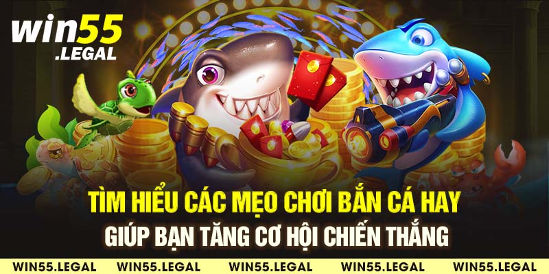 Tìm hiểu các mẹo chơi bắn cá hay giúp bạn tăng cơ hội chiến thắng