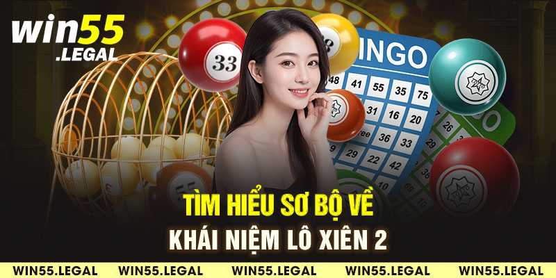 Tìm hiểu khái quát về lô xiên 2 cùng WIN55