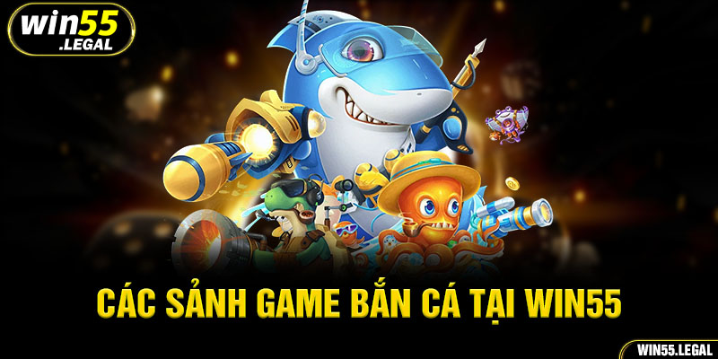 Giới thiệu sảnh game bắn cá tại Win55