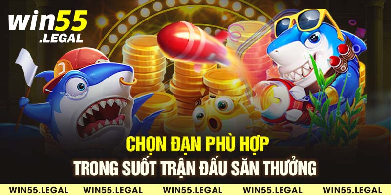 Chọn đạn phù hợp trong suốt trận đấu săn thưởng