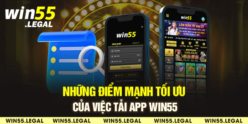 Những điểm mạnh tối ưu của việc tải app Win55