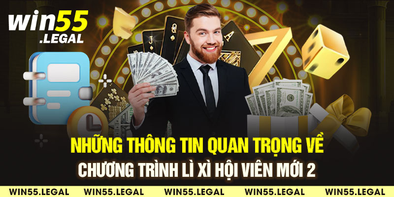 Thông tin cần biết về ưu đãi xì xì hội viên mới 2 Win55