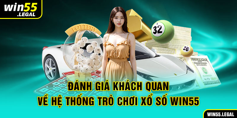 Tìm hiểu về bộ môn Xổ Số online tại đấu trường giải trí Win55