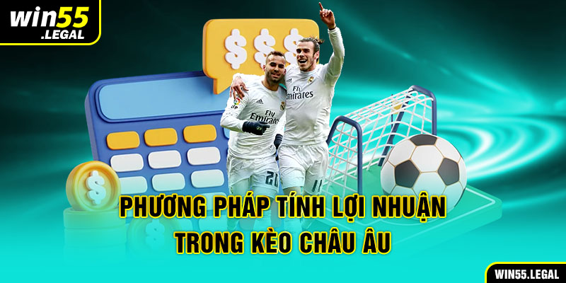 Phương pháp tính lợi nhuận trong kèo châu Âu